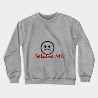 Believe Me Crewneck Sweatshirt